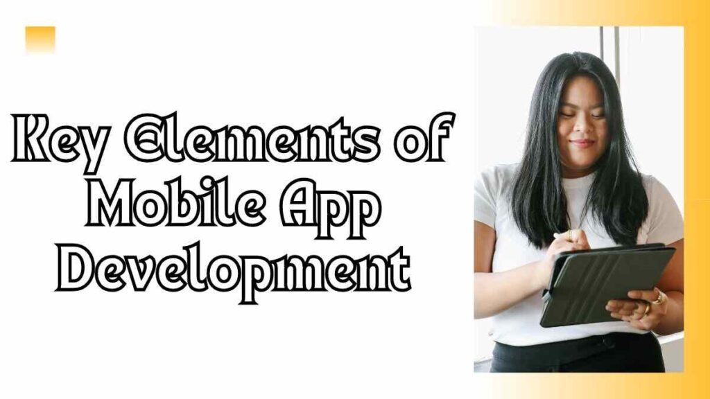 Key Elements of Mobile App Development